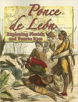 Ponce de Leon: Exploring Florida and Puerto Rico by Rachel Eagen