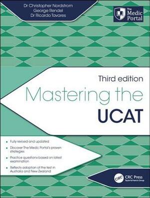 Mastering the Ucat, Third Edition by George Rendel, Ricardo Tavares, Christopher Nordstrom