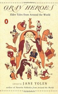 Gray Heroes: Elder Tales from Around the World by Jane Yolen