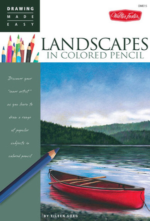 Landscapes in Colored Pencil: Connect to your colorful side as you learn to draw landscapes in colored pencil by Eileen Sorg