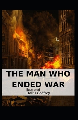 The Man Who Ended War Illustrated by Hollis Godfrey