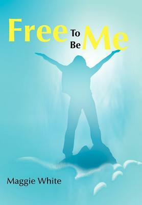 Free to Be Me by Maggie White