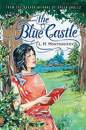 The Blue Castle by L.M. Montgomery