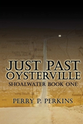 Just Past Oysterville: Shoalwater Book One by Perry P. Perkins