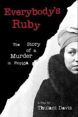 Everybody's Ruby: The Story of a Murder in Florida: A Play by Thulani Davis