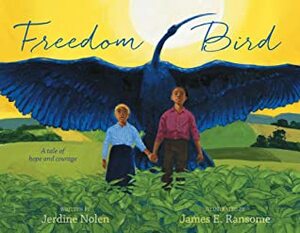 Freedom Bird: A Tale of Hope and Courage by Jerdine Nolen, James Ransome