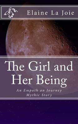 The Girl and Her Being by Elaine La Joie