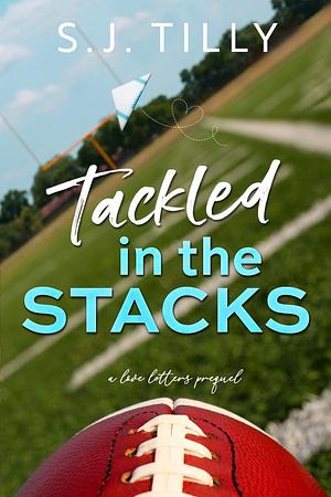 Tackled in the Stacks: A Love Letters Prequel by S.J. Tilly