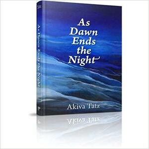 As Dawn Ends the Night by Akiva Tatz