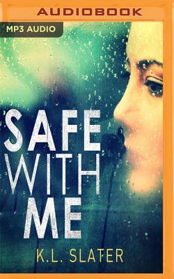 Safe with Me: A Psychological Thriller So Tense It Will Take Your Breath Away by K.L. Slater