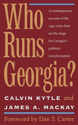 Who Runs Georgia? by Calvin Kytle, James A. MacKay