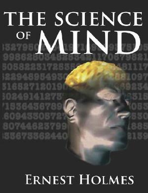 The Science of Mind by Ernest Holmes