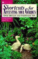 Shortcuts for Accenting Your Garden: Over 500 Easy and Inexpensive Tips by Marianne Binetti