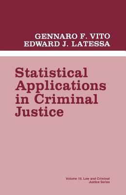 Statistical Applications in Criminal Justice by Edward J. Latessa, Gennaro F. Vito