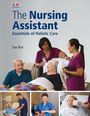 The Nursing Assistant Softcover: Essentials of Holistic Care by Sue Roe