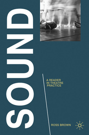 Sound: A Reader in Theatre Practice by Ross Brown