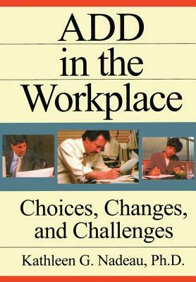 Add in the Workplace: Choices, Changes, and Challenges by Kathleen G. Nadeau