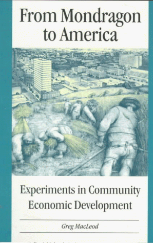 From Mondragon To America: Experiments In Community Economic Development by Greg MacLeod