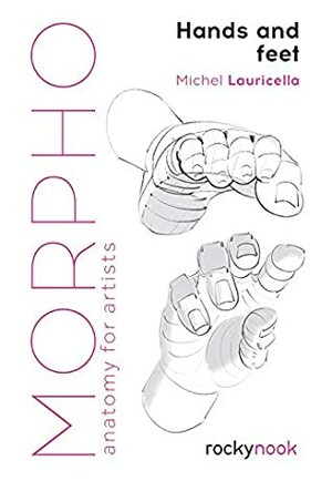 Morpho: Hands and Feet: Anatomy for Artists by Michel Lauricella