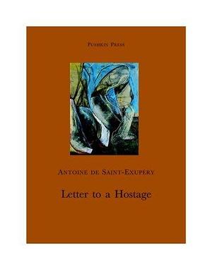 Letter to a Hostage by Antoine de Saint-Exupéry, Antoine de Saint-Exupéry, Jacqueline Gerst