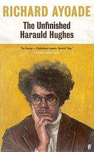 The Unfinished Harauld Hughes by Richard Ayoade