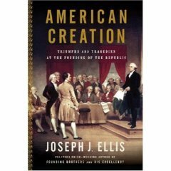 American Creation: Triumphs and Tragedies in the Founding of the Republic by Joseph J. Ellis