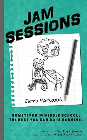 Jam Sessions: Sometimes in Middle School, the best you can do is survive. by Timothy Sisemore, Jerry Harwood, Myles Richardson
