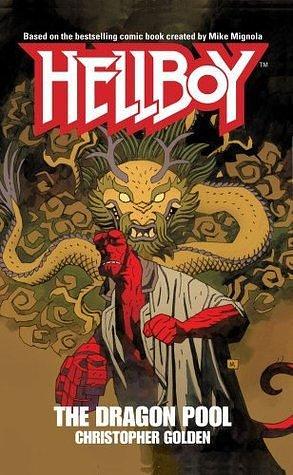 The Dragon Pool: A Hellboy Novel by Christopher Golden, Christopher Golden