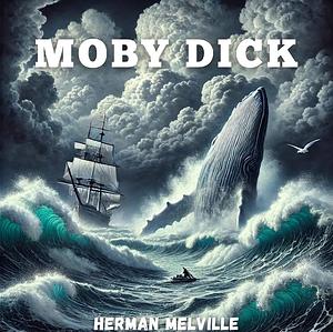 Moby-Dick: Or, the Whale by Herman Melville