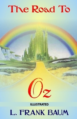 The Road to Oz Illustrated by L. Frank Baum