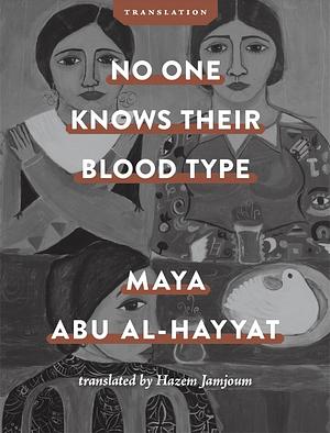 No One Knows Their Blood Type by Maya Abu Al-Hayat