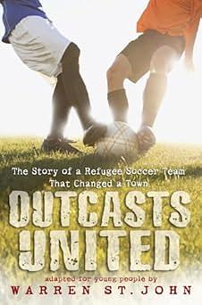 Outcasts United: The Story of a Refugee Soccer Team That Changed a Town Adapted for Young People by Warren St. John