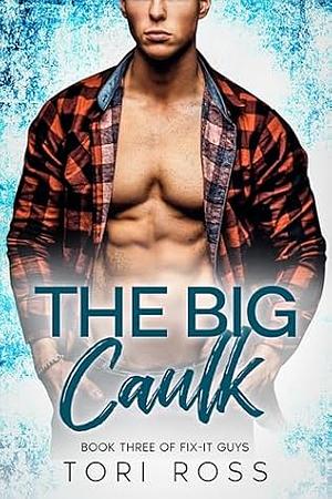 The Big Caulk  by Tori Ross