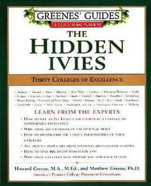 Greenes' Guides to Educational Planning: The Hidden Ivies: Thirty Colleges of Excellence by Mathew W. Greene, Matthew W. Greene, Howard Greene