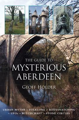 The Guide to Mysterious Aberdeen by Geoff Holder