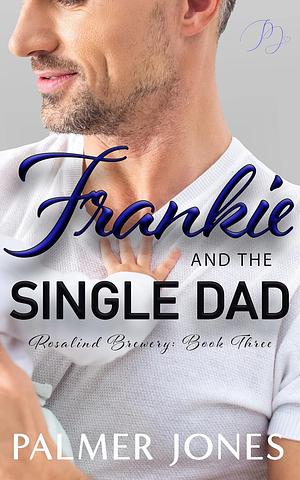 Frankie and the Single Dad by Palmer Jones