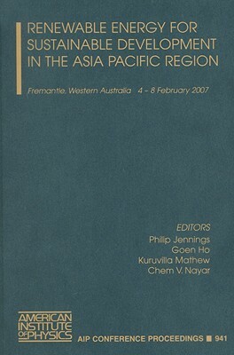 Renewable Energy for Sustainable Development in the Asia Pacific Region: Fremantle, Western Australia 4-8 February 2007 by 