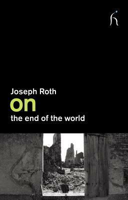On the End of the World by Joseph Roth, Will Stone