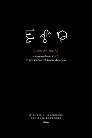 Law as Data: Computation, Text, and the Future of Legal Analysis by Daniel N. Rockmore, Michael A. Livermore