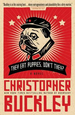 They Eat Puppies, Don't They? by Christopher Buckley