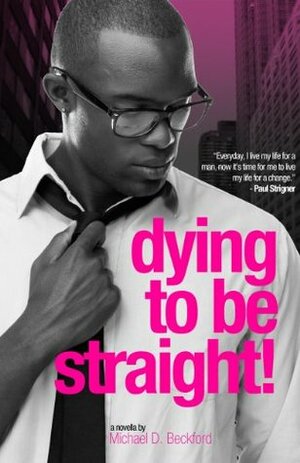 Dying To Be Straight! by Michael D. Beckford