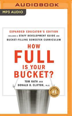 How Full Is Your Bucket? Educator's Edition: Positive Strategies for Work and Life by Tom Rath, Donald O. Clifton