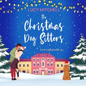 The Christmas Dog Sitters by Lucy Mitchell