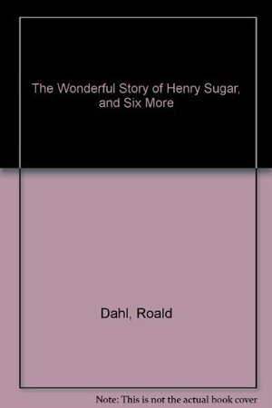 The Wonderful Story of Henry Sugar, and Six More by Roald Dahl