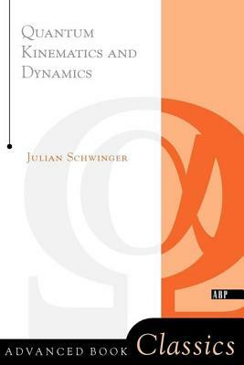 Quantum Kinematics and Dynamic by Julian Schwinger