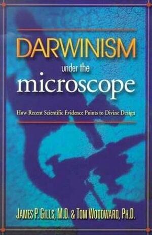 Darwinism Under The Microscope: How recent scientific evidence points to divine design by Mark Hartwig, Charles B. Thaxton, Lynn Vincent, Phillip E. Johnson, James P. Gills, Thomas E. Woodward, George Ayoub, Richard A. Swenson, William A. Dembski, Michael J. Behe, R.T. Kendall