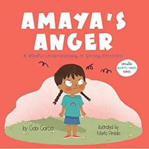 Amaya's Anger: A Mindful Understanding of Strong Emotions by Gabi Garcia