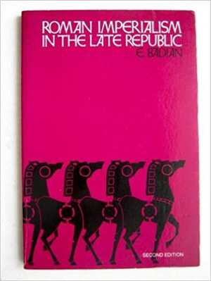 Roman Imperialism in the Late Republic by E. Badian