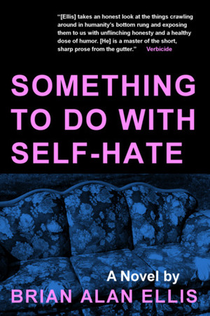 Something to Do with Self-Hate by Brian Alan Ellis