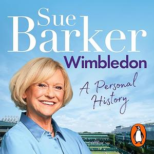 Wimbledon: A Personal History by Sue Barker